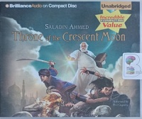 Throne of the Crescent Moon written by Saladin Ahmed performed by Phil Gigante on Audio CD (Unabridged)